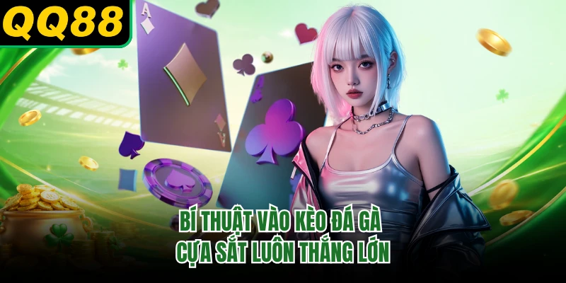 Bí thuật vào kèo đá gà cựa sắt luôn thắng lớn 